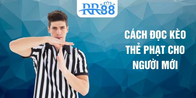 Cách đọc kèo thẻ phạt cho người mới
