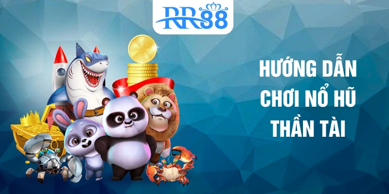Hướng dẫn chơi nổ hũ Thần Tài