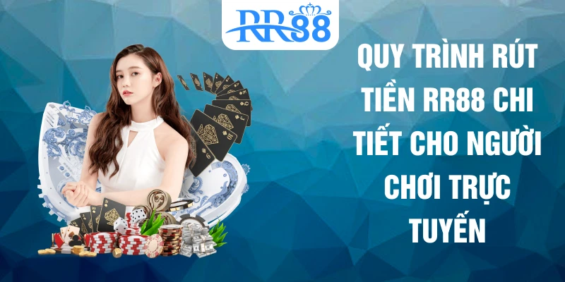Quy trình rút tiền RR88 chi tiết cho người chơi trực tuyến